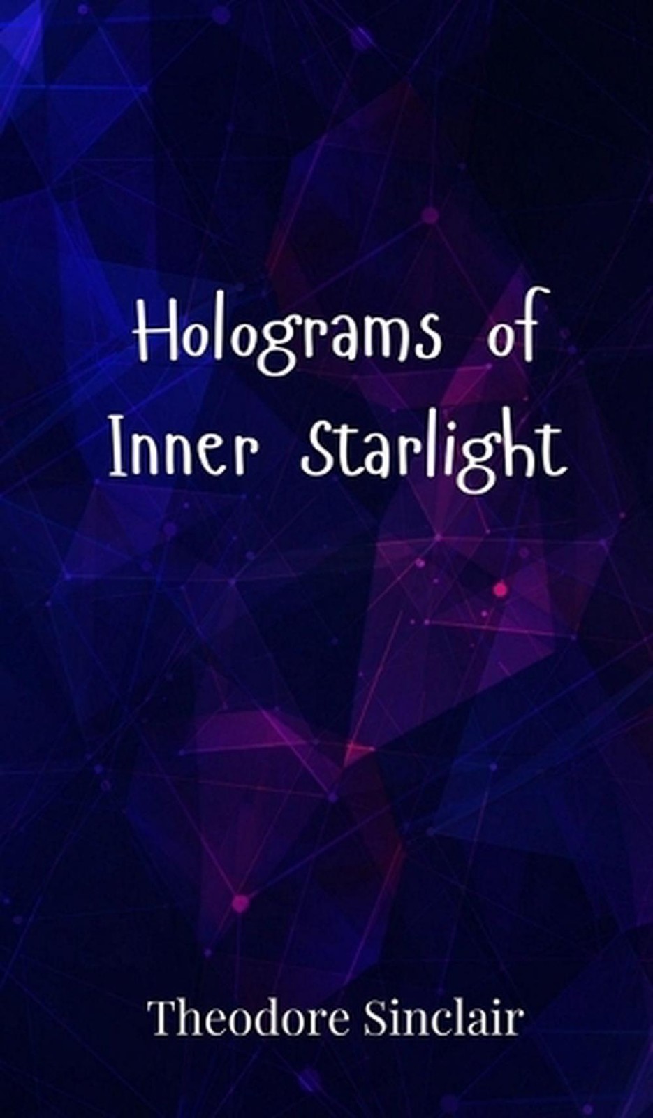 Holograms of Inner Starlight by Theodore Sinclair Hardcover Book