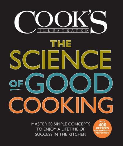 The Science of Good Cooking: Master 50 Simple Concepts to Enjoy a Lifetime of…