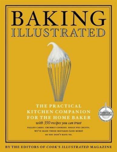 Baking Illustrated: A Best Recipe Classic by Cook’s Illustrated Magazine Editors