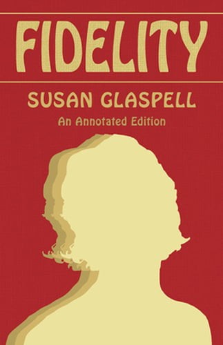 Fidelity: An Annotated Edition by Susan Glaspell: New