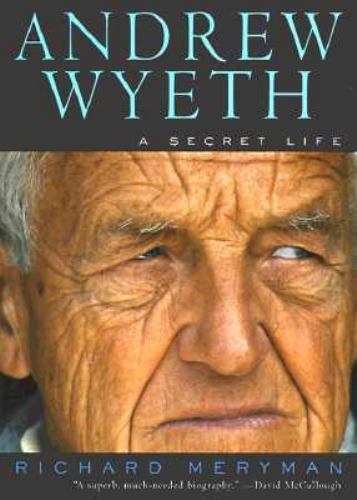 Andrew Wyeth: A Secret Life by Richard Meryman