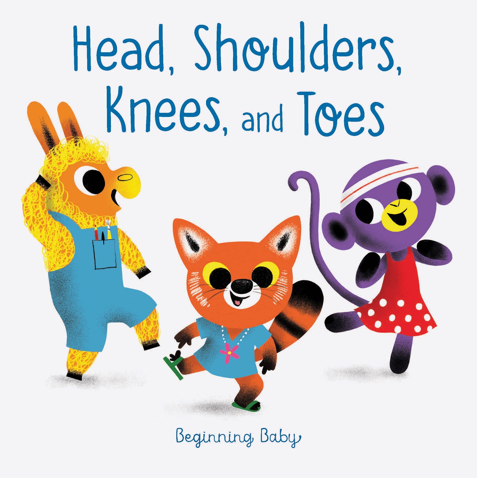 Head Shoulders Knees and Toes: Beginning Baby – board book Chronicle Books