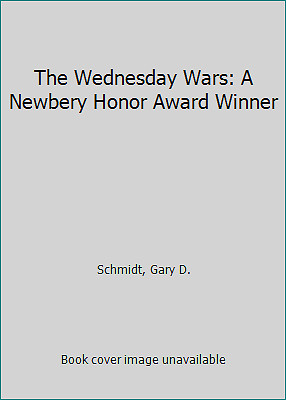 The Wednesday Wars: A Newbery Honor Award Winner by Schmidt, Gary D.