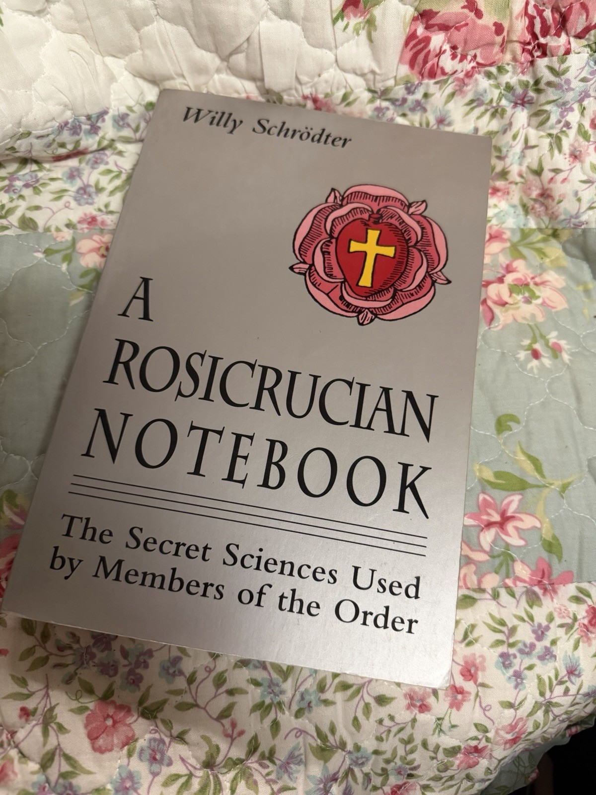 Rosicrucian Notebook : The Secret Sciences Used by Members of the Order by Willy