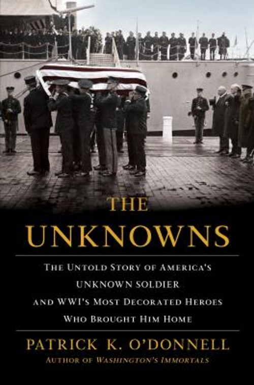 The Unknowns : The Untold Story of America’s Unknown Soldier and