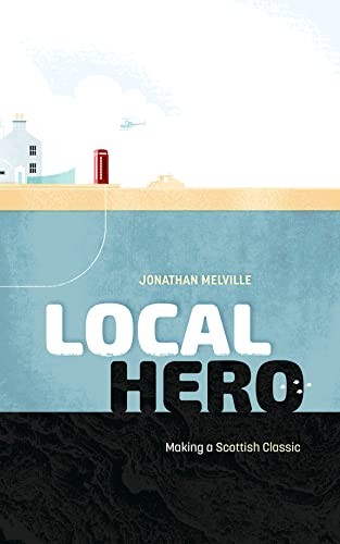 Local Hero: Making a Scottish Classic By Jonathan Melville