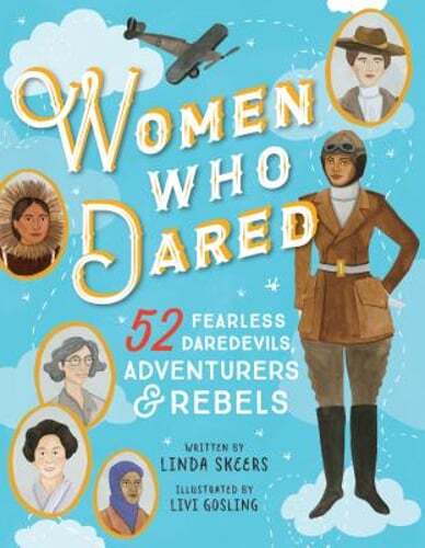 Women Who Dared: 52 Stories of Fearless Daredevils, Adventurers, and Rebels: New