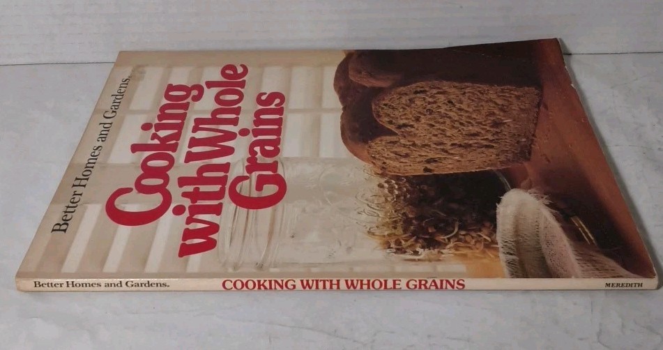 Better Homes & Gardens Cooking With Whole Grains: 1984 Meredith Corp. SC – NICE
