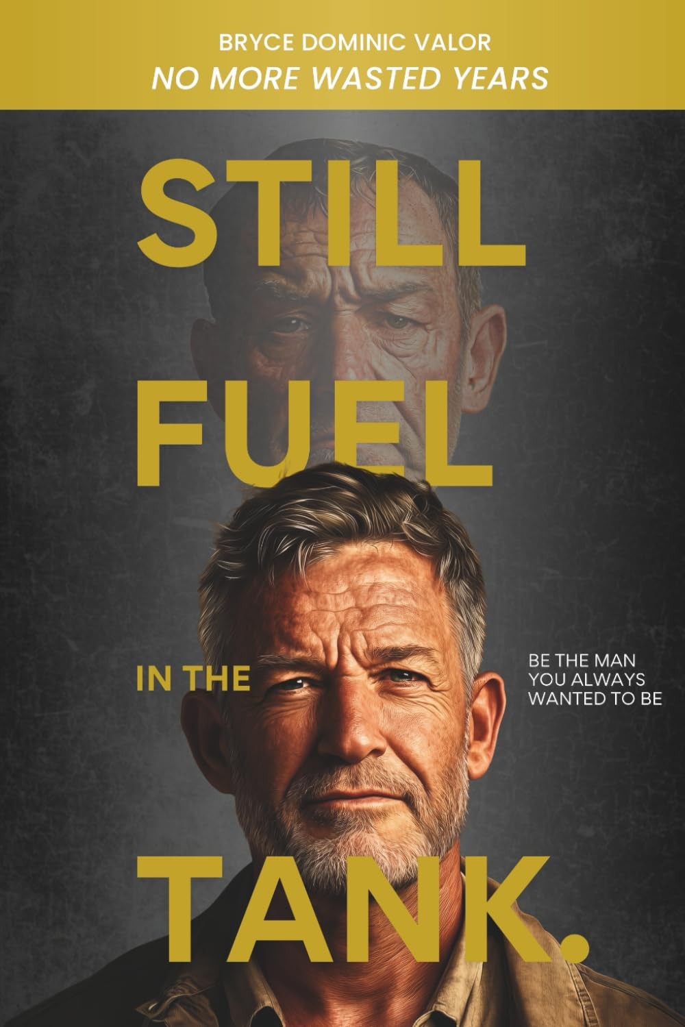 Still Fuel in the Tank. Be the Man You Always Wanted to Be: No More Wasted Y…