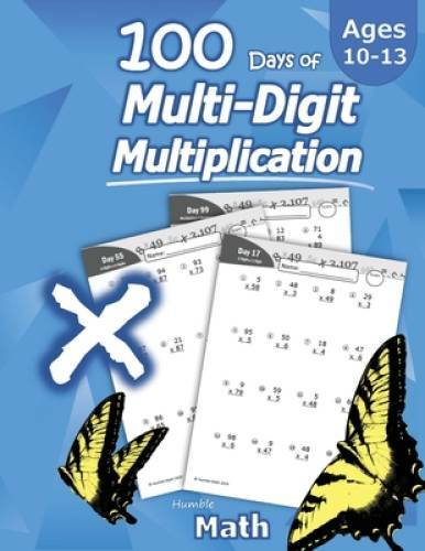 Humble Math – 100 Days of Multi-Digit Multiplication: Ages 10-13: Multipl – GOOD