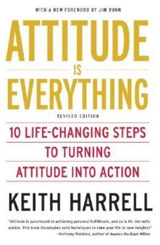 Attitude is Everything Rev Ed: 10 Life-Changing Steps to Turning Attitude into A