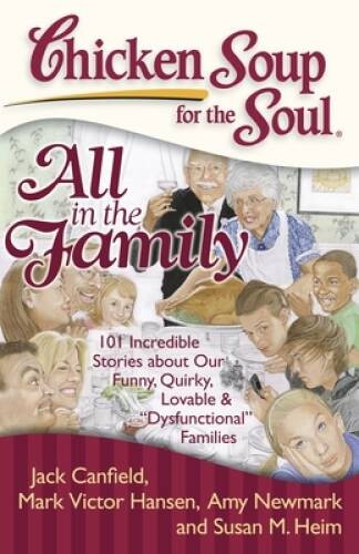 Chicken Soup for the Soul: All in the Family: 101 Incredible Stories abou – GOOD