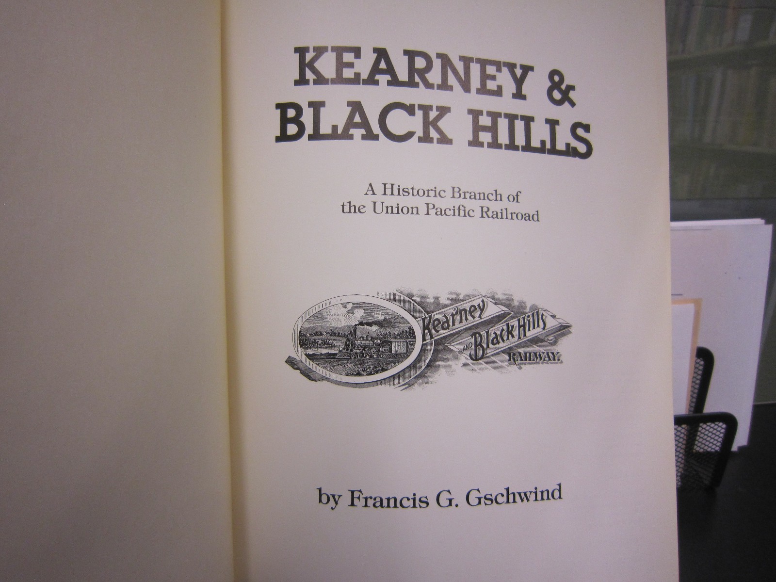Kearney & Black Hills: A Historic Line of the Union Pacific Railroad