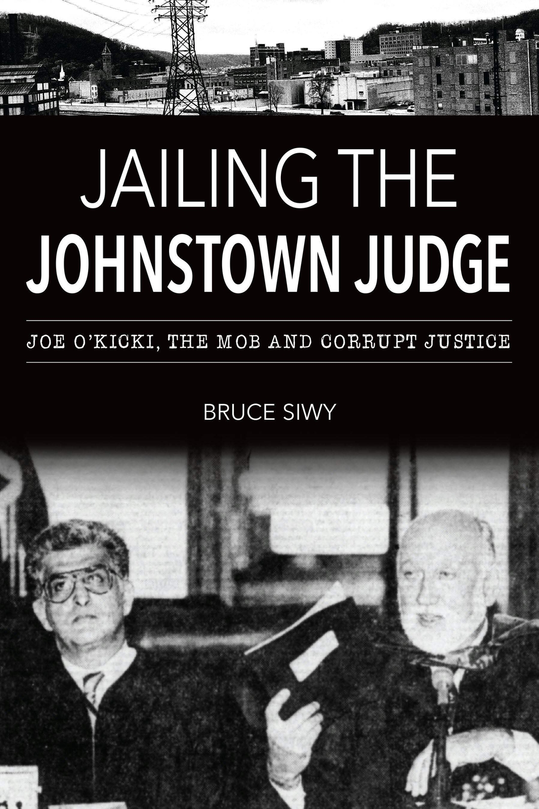 NEW The History Press Jailing the Johnstown Judge, PA 9781467152037 True Crime T