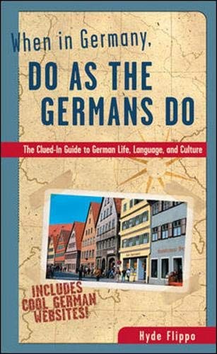 When in Germany, Do as the Germans Do: The Clued-In Guide to German Life, La…
