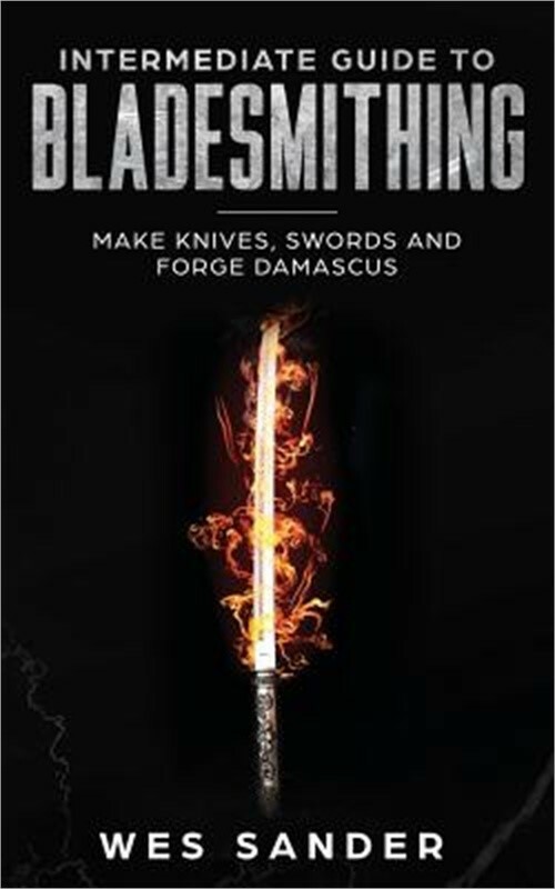 Intermediate Guide to Bladesmithing: Make Knives, Swords and Forge Damascus (Pap