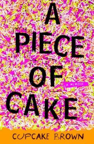 A Piece of Cake: A Memoir – Hardcover By Brown, Cupcake – GOOD