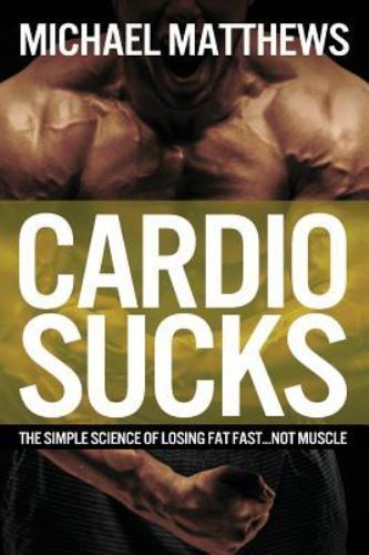 Cardio Sucks!:The Simple Science of Burning Fat- Matthews, 1478298197, paperback