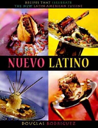 Nuevo Latino: Recipes That Celebrate the New Latin-American Cuisine – GOOD