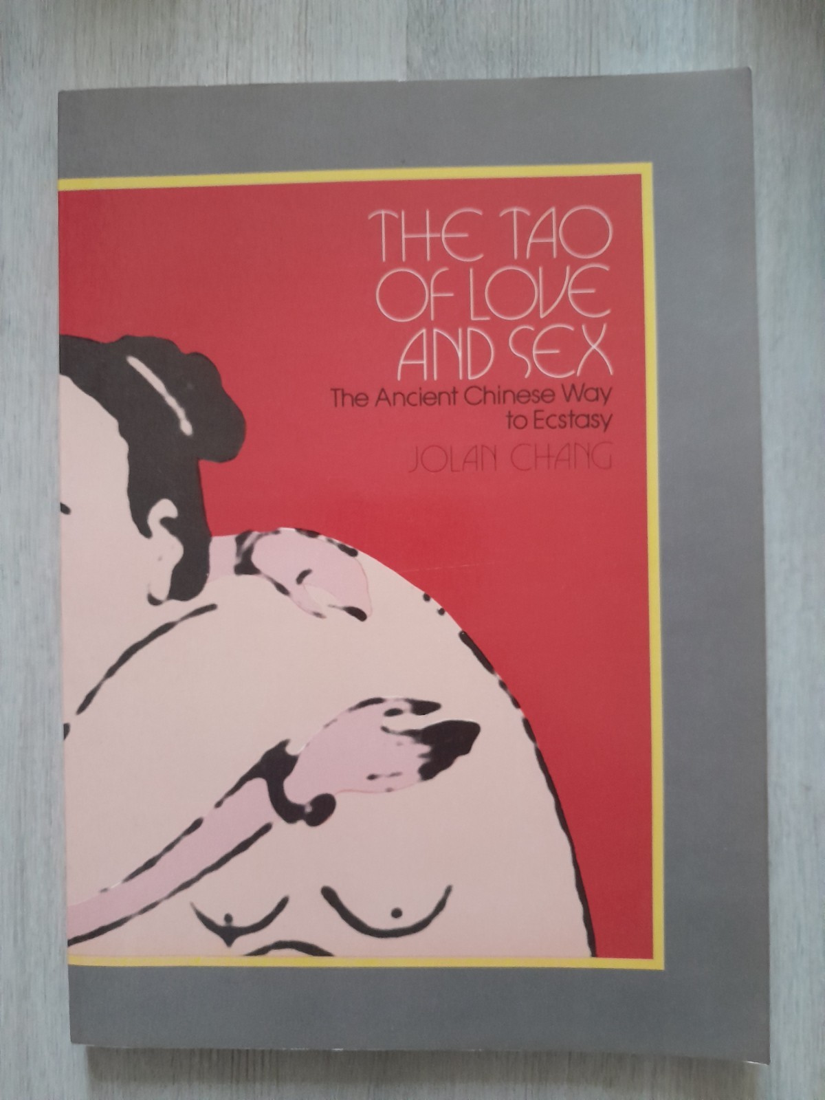 1977 “The Tao of Love and Sex” The Ancient Chinese Way to Ecstasy by Jolan Chang