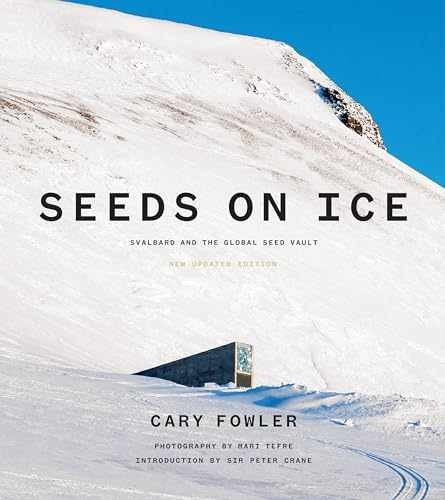 Seeds on Ice: Svalbard and the Global Seed – Hardcover, by Fowler Cary – New q