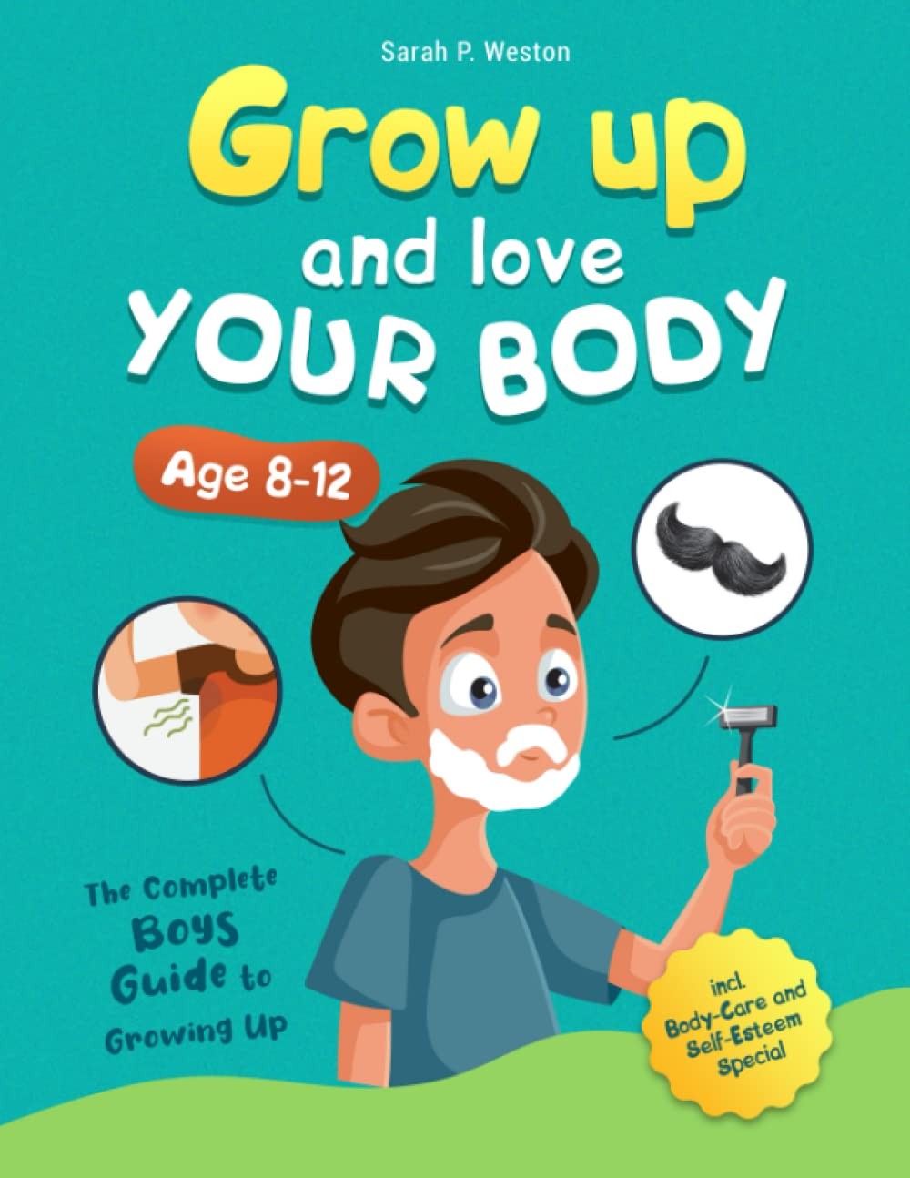 Grow Up and Love Your Body!: The Complete Boys Guide to Growing Up Age 8-12 …