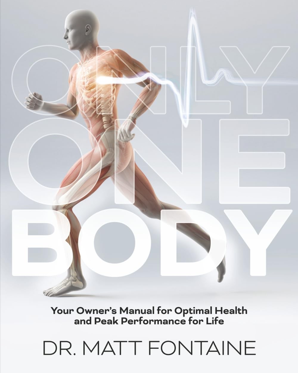 ONLY ONE BODY: Your Owner’s Manual for Optimal Health and Peak by Matt Fontaine