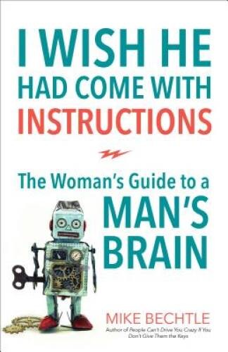 I Wish He Had Come with Instructions: The Woman’s Guide to a Man’s Brain – GOOD
