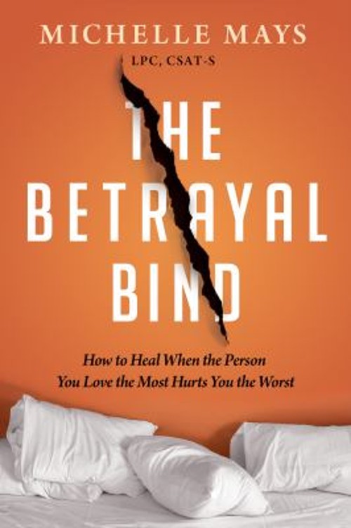 The Betrayal Bind : How to Heal When the Person You Love the Most