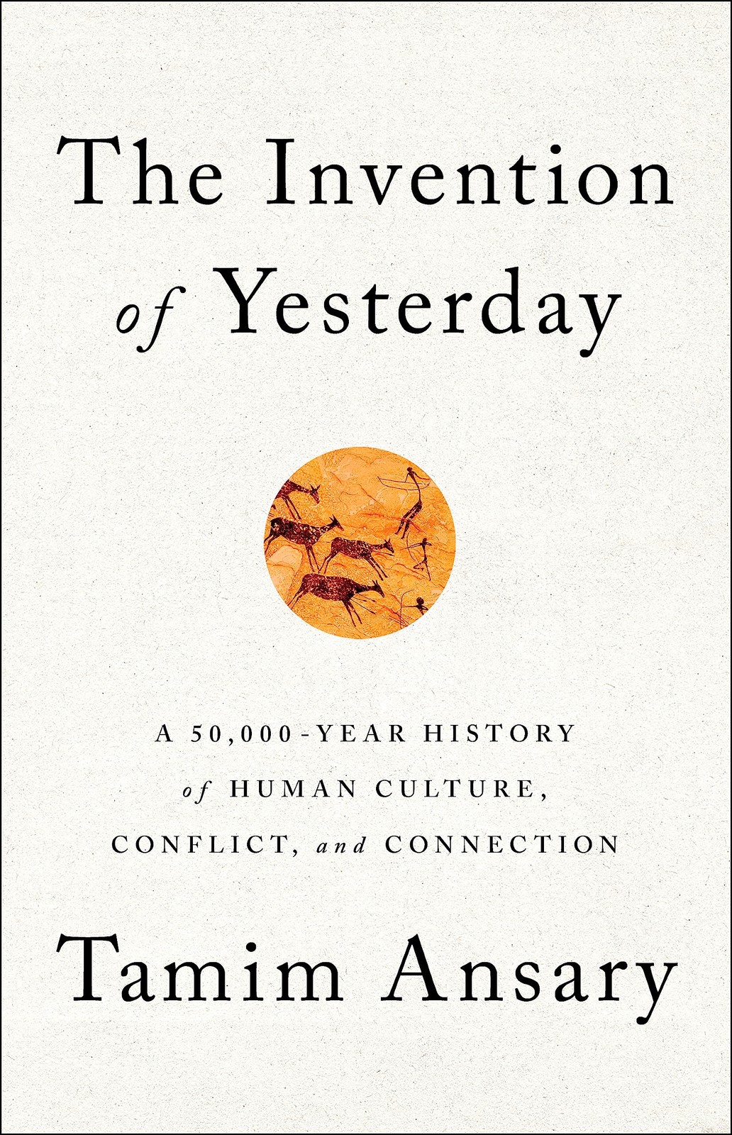 The Invention of Yesterday: A 50,000-Year History of Human Culture, Conflict…