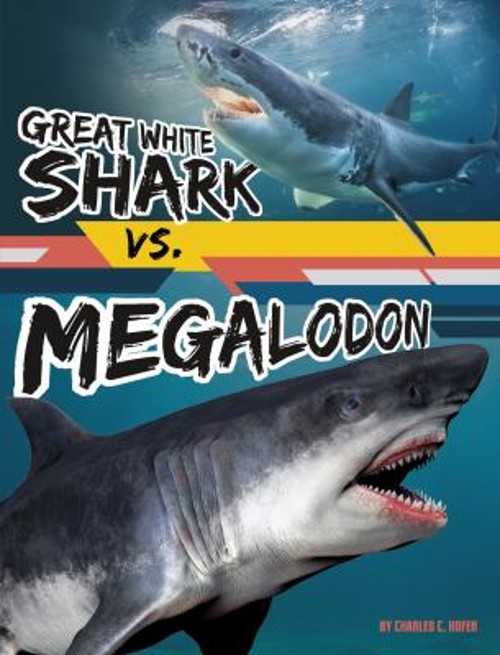 Great White Shark vs. Megalodon Paperback Charles C. Hofer