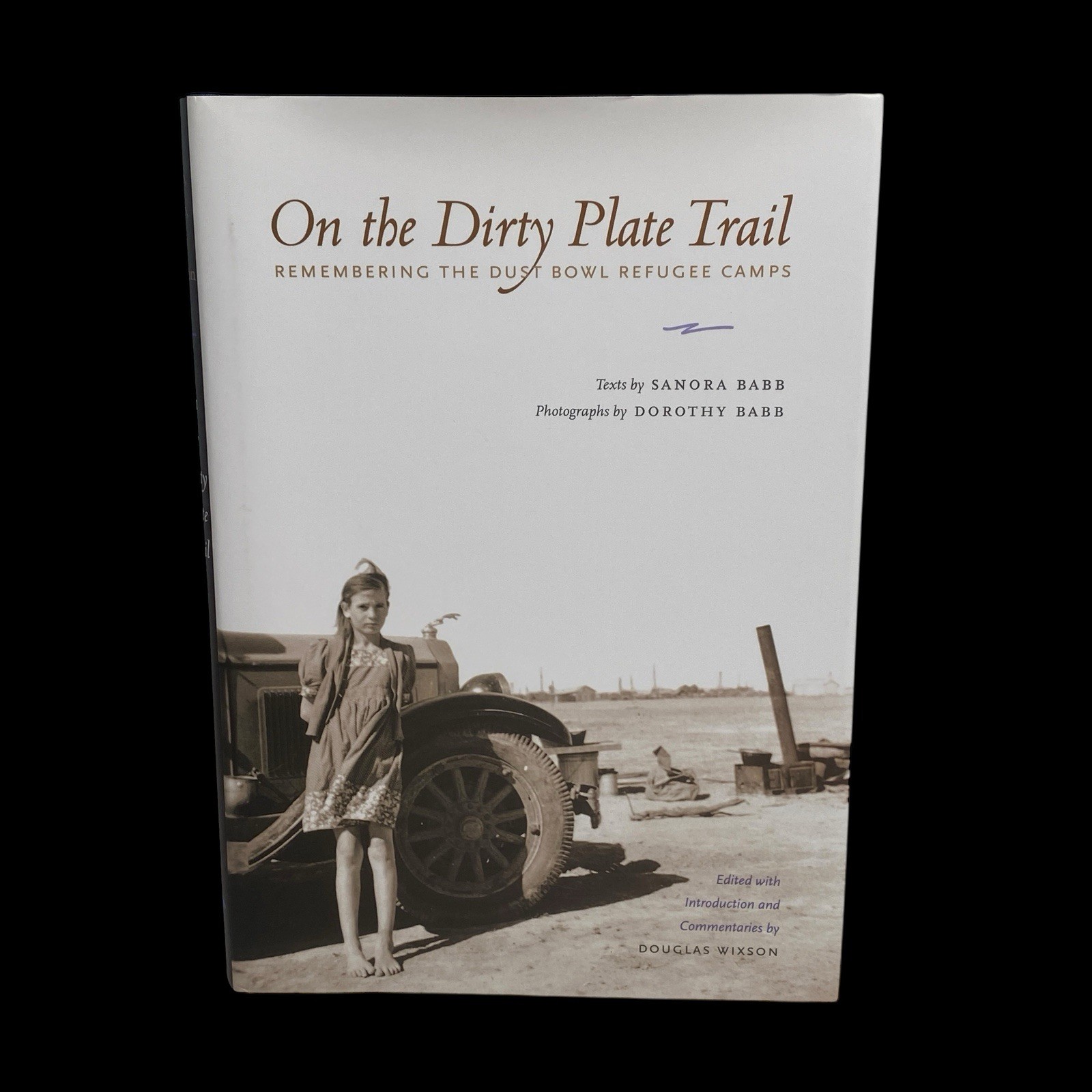 On the Dirty Plate Trail: Remembering the Dust Bowl Refugee Camps Migrants HC/DJ