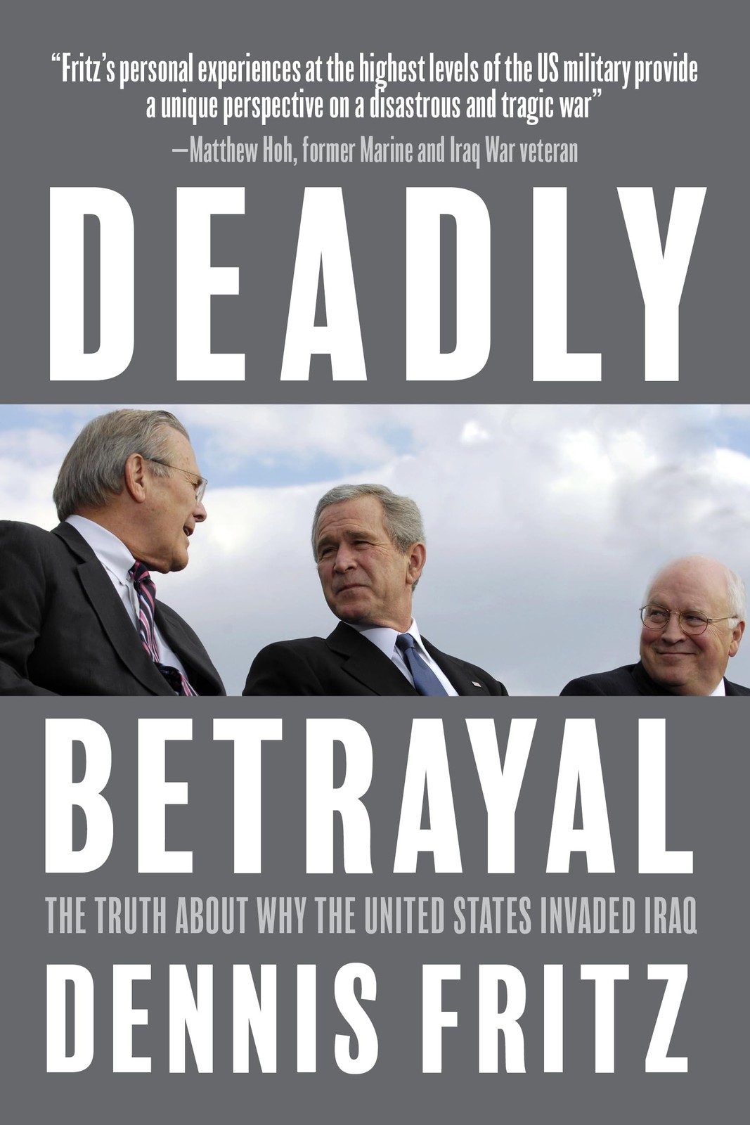 Deadly Betrayal: The Truth About Why the United States Invaded Iraq Fritz, D…