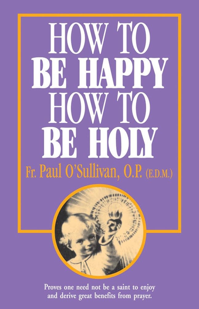How to Be Happy – How to Be Holy – paperback Paul O’Sullivan