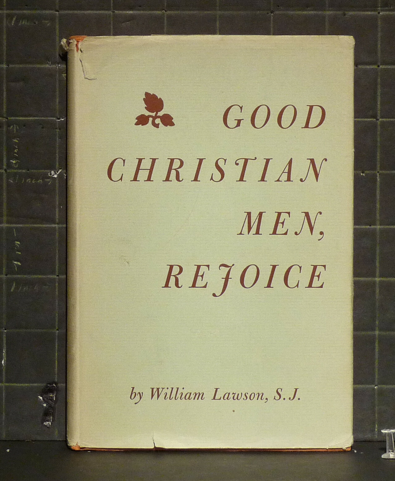 Good Christian Men, Rejoice by William Lawson 1955 Hardcover 1585