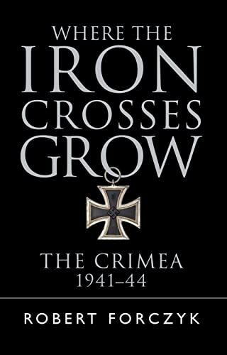 Where the Iron Crosses Grow: The Crim… by Forczyk, Robert Paperback / softback