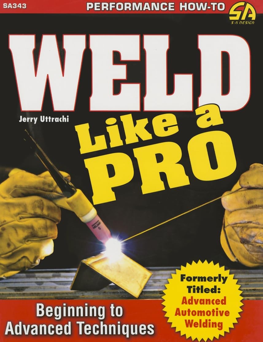 Weld Like a Pro: Beginning to Advanced Techniques Uttrachi, Gerald paperback…
