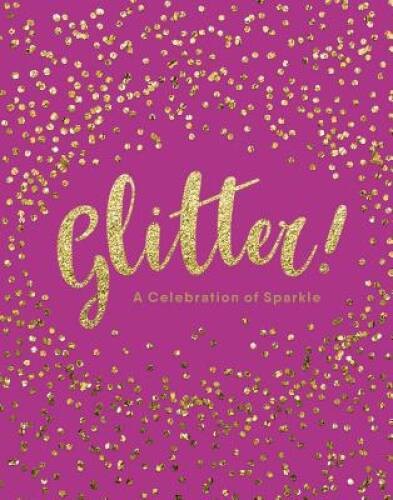 Glitter: A Celebration of Sparkle – Hardcover By Adams Media – GOOD