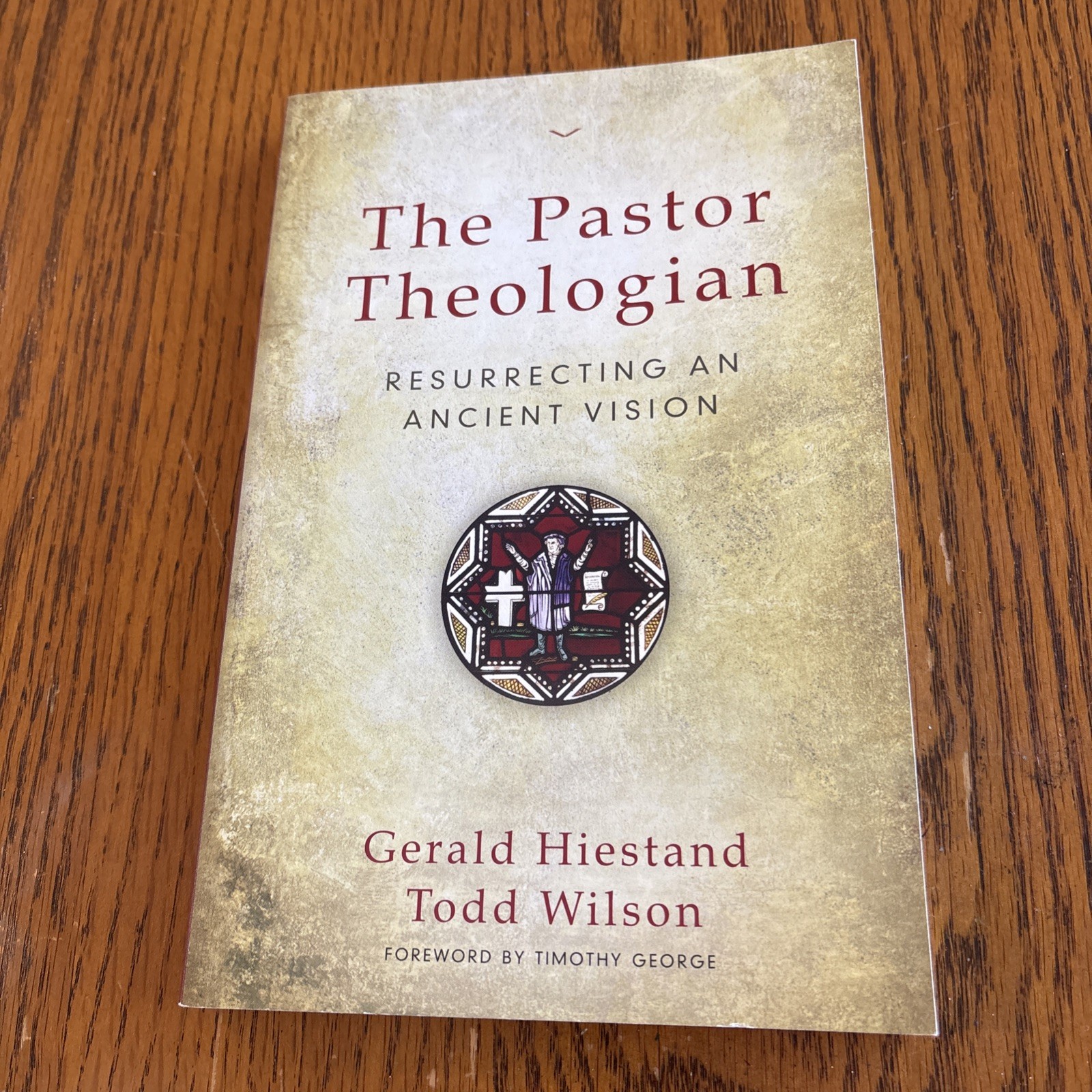 The Pastor Theologian By Gerald Hiestand & Todd Wilson PB