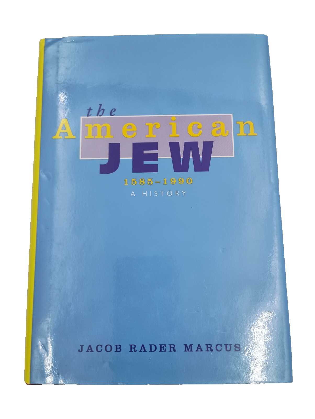 The American Jew 1585 – 1990 A History. Jacob Rader Marcus. 1st Printing.