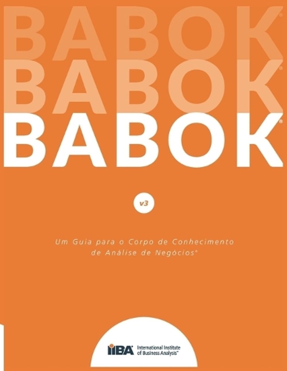 Um Guia para o Corp o de Conhecimento de Anlise de Negcios(R) (Guia BABOK(R)) by