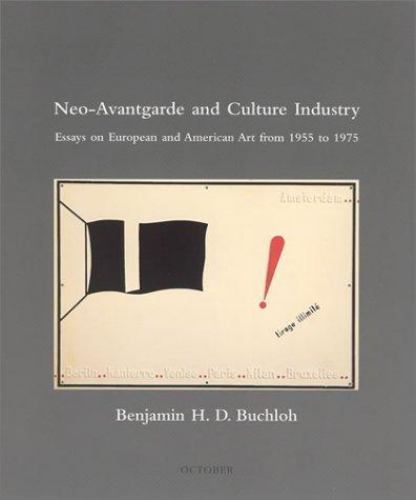 Neo-Avantgarde and Culture Industry: Essays on European and American Art from 1