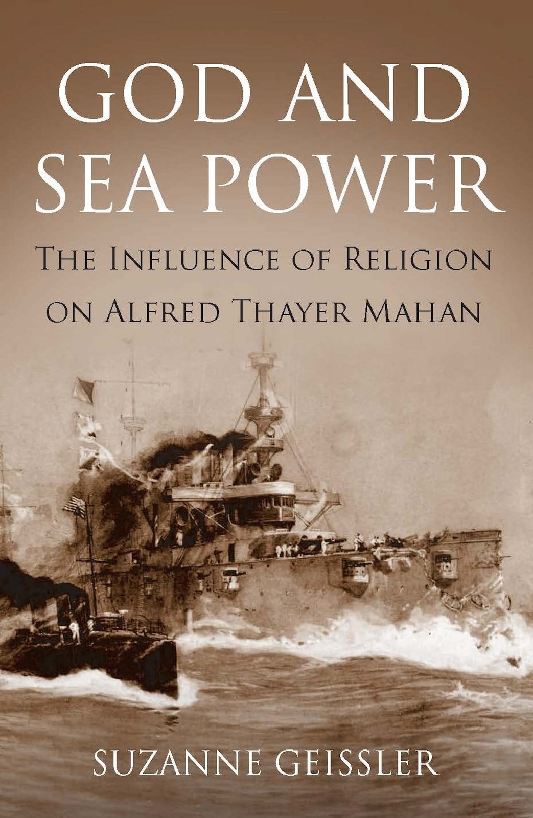 God and Sea Power: The Influence of Religion on Alfred Thayer Mahan – Bowles…