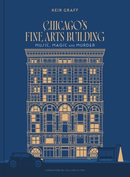 Chicago’s Fine Arts Building : Music, Magic, and Murder, Hardcover by Graff, …