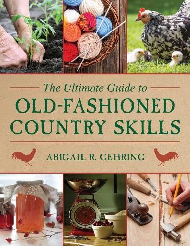 Abigail Gehring The Ultimate Guide to Old-Fashioned Country Skills (Paperback)