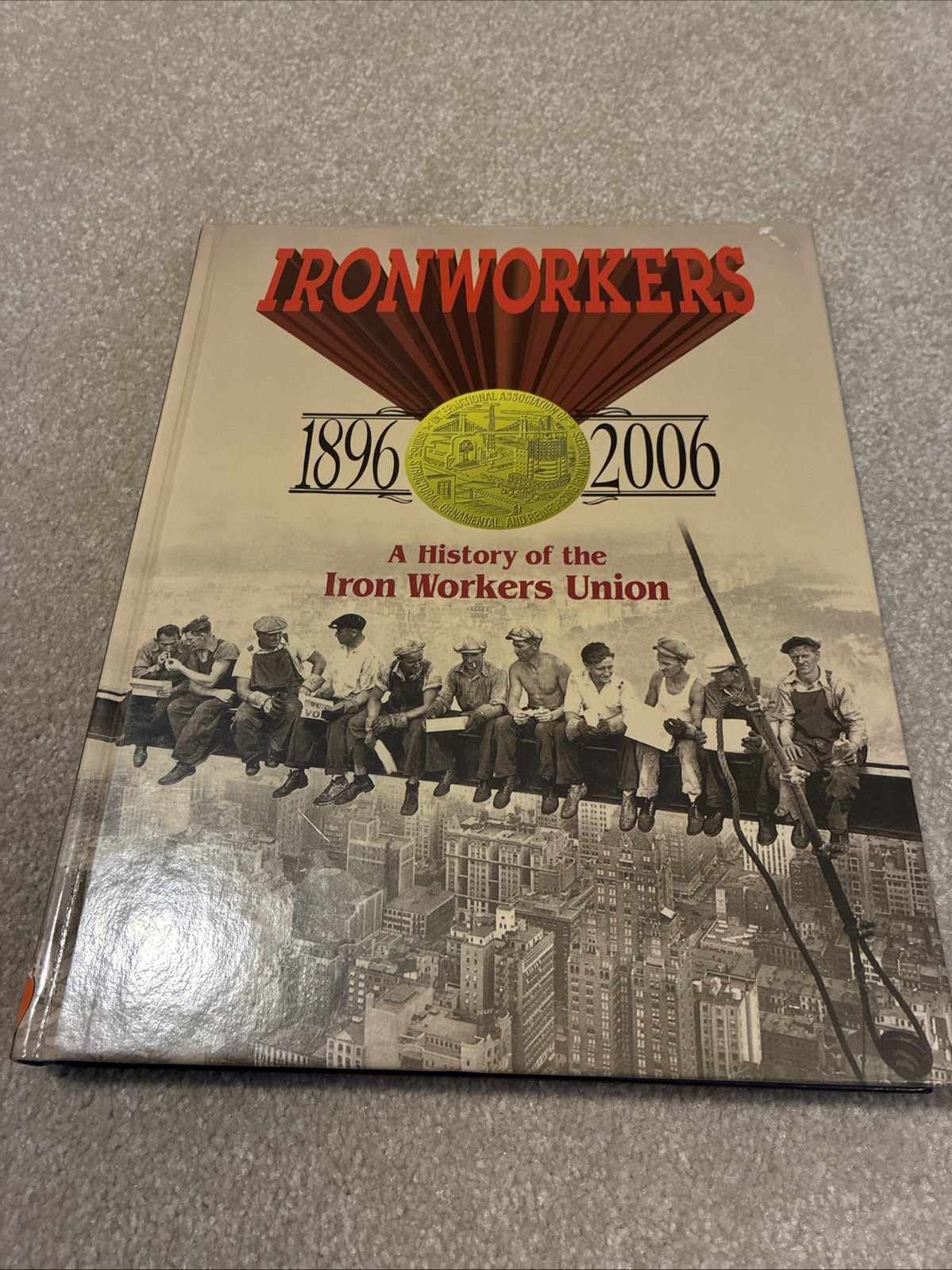 2006 Ironworkers 1896 – 2006: A History of the Iron Workers Union ~ Hardcover
