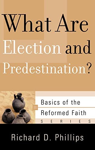 What Are Election and Predestination? (Basics of the Faith) (Basics – VERY GOOD