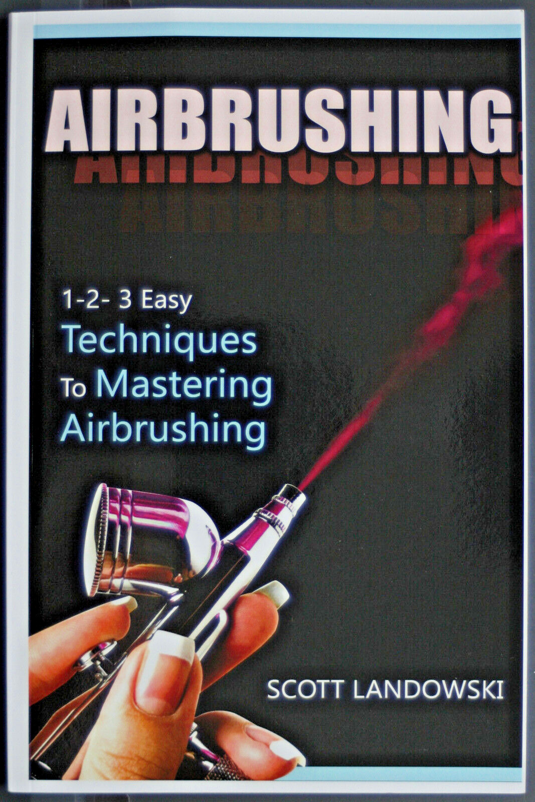 Airbrushing 1-2-3 Easy Techniques to Mastering Airbrushing Landowski NEW EPH223