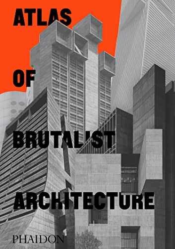 Atlas of Brutalist Architecture – Hardcover, by Editors Phaidon – Very Good