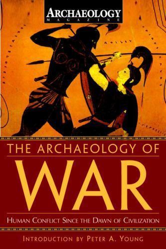 The Archaeology of War: Human Conflict Since the Dawn of Civilization by Archae